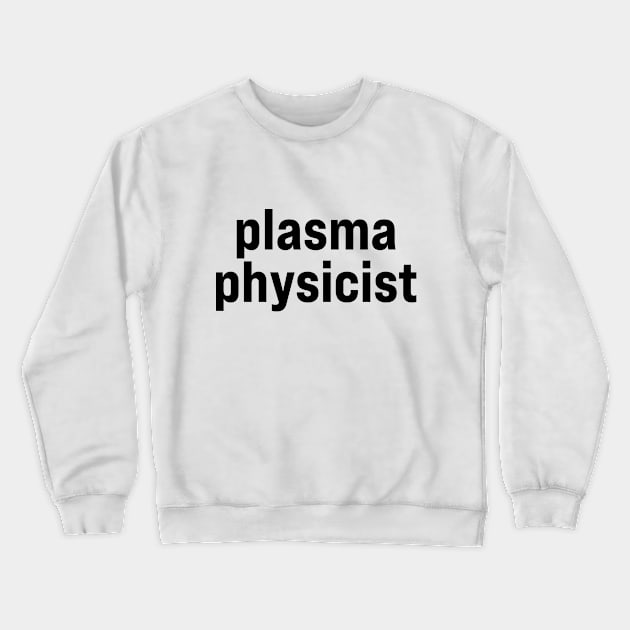 Plasma Physicist Crewneck Sweatshirt by ElizAlahverdianDesigns